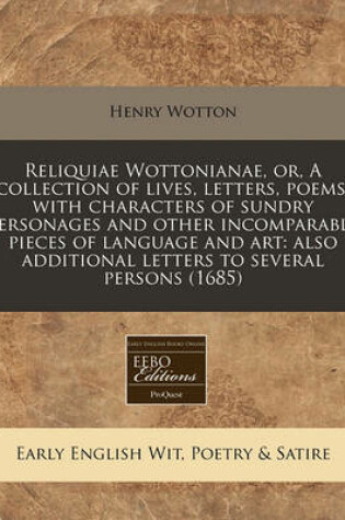 Cover of Reliquiae Wottonianae, Or, a Collection of Lives, Letters, Poems, with Characters of Sundry Personages and Other Incomparable Pieces of Language and Art