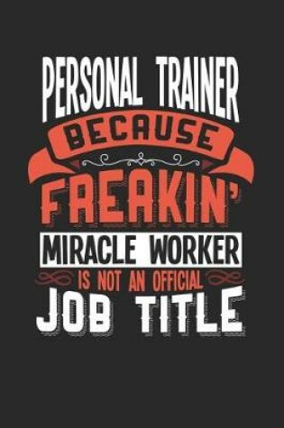 Cover of Personal Trainer Because Freakin' Miracle Worker Is Not an Official Job Title