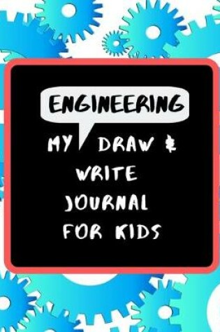 Cover of My Engineering Draw & Write Journal For Kids