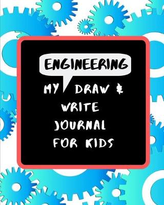 Book cover for My Engineering Draw & Write Journal For Kids