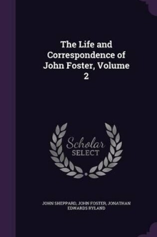 Cover of The Life and Correspondence of John Foster, Volume 2