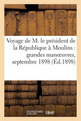 Book cover for Voyage de M. Le President de la Republique A Moulins: Grandes Manoeuvres, Septembre 1898