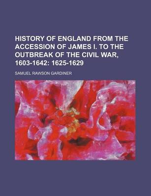 Book cover for History of England from the Accession of James I. to the Outbreak of the Civil War, 1603-1642; 1625-1629