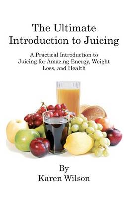 Book cover for The Ultimate Introduction to Juicing