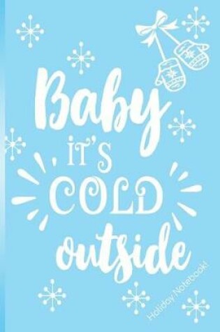 Cover of Baby It's Cold Outside! Holiday Notebook