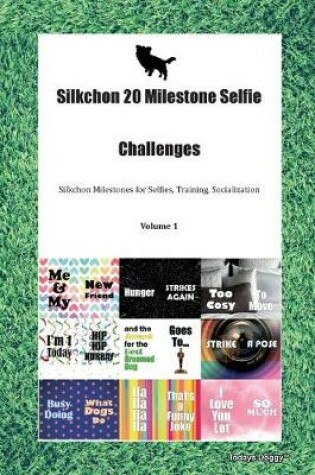 Cover of Silkchon 20 Milestone Selfie Challenges Silkchon Milestones for Selfies, Training, Socialization Volume 1