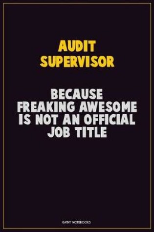 Cover of Audit Supervisor, Because Freaking Awesome Is Not An Official Job Title