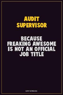 Book cover for Audit Supervisor, Because Freaking Awesome Is Not An Official Job Title