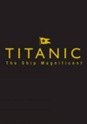 Book cover for Titanic: The Ship Magnificent Slipcase - Volumes One & Two