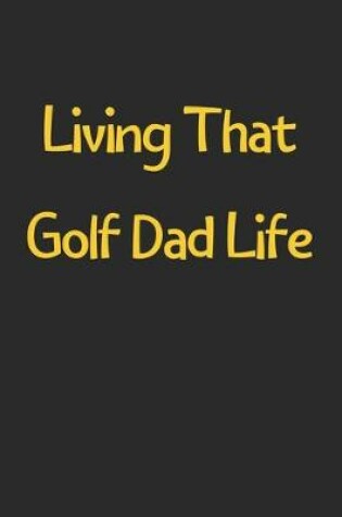 Cover of Living That Golf Dad Life