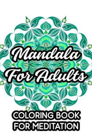 Cover of Mandala For Adults Coloring Book For Meditation