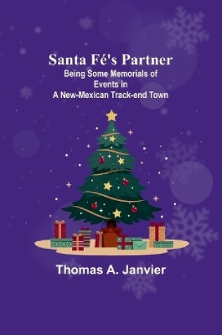Cover of Santa Fé's Partner;Being Some Memorials of Events in a New-Mexican Track-end Town