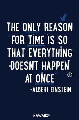 Book cover for The Only Reason for Time Is So Everything Doesn't Happen at Once - Albert Einstein