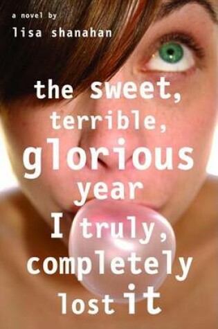 Cover of The Sweet, Terrible, Glorious Year I Truly, Completely Lost It