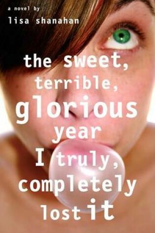 Cover of The Sweet, Terrible, Glorious Year I Truly, Completely Lost It