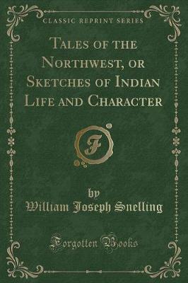 Book cover for Tales of the Northwest, or Sketches of Indian Life and Character (Classic Reprint)