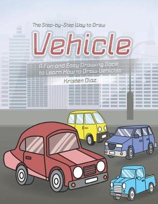 Book cover for The Step-by-Step Way to Draw Vehicle