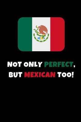 Book cover for Not Only Perfect But Mexican Too!