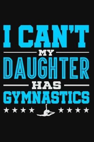 Cover of I Can't My Daughter Has Gymnastics
