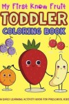 Book cover for My First Know Fruit Toddler Coloring Book