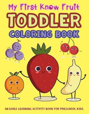Cover of My First Know Fruit Toddler Coloring Book