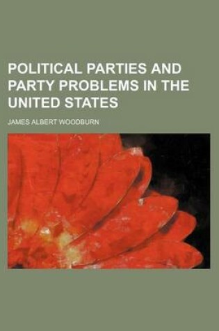 Cover of Political Parties and Party Problems in the United States