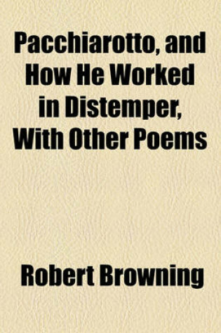 Cover of Pacchiarotto, and How He Worked in Distemper, with Other Poems