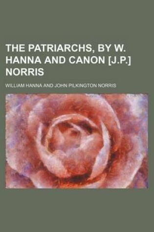 Cover of The Patriarchs, by W. Hanna and Canon [J.P.] Norris