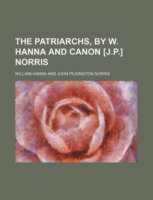 Book cover for The Patriarchs, by W. Hanna and Canon [J.P.] Norris