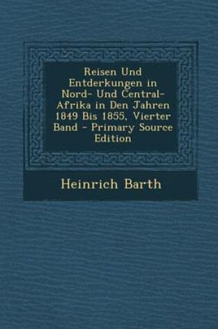 Cover of Reisen Und Entderkungen in Nord- Und Central-Afrika in Den Jahren 1849 Bis 1855, Vierter Band