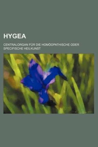 Cover of Hygea; Centralorgan Fur Die Hom Opathische Oder Specifische Heilkunst