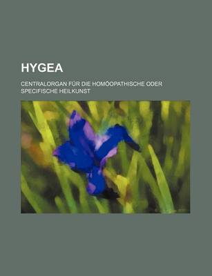 Book cover for Hygea; Centralorgan Fur Die Hom Opathische Oder Specifische Heilkunst