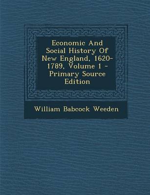 Book cover for Economic and Social History of New England, 1620-1789, Volume 1 - Primary Source Edition