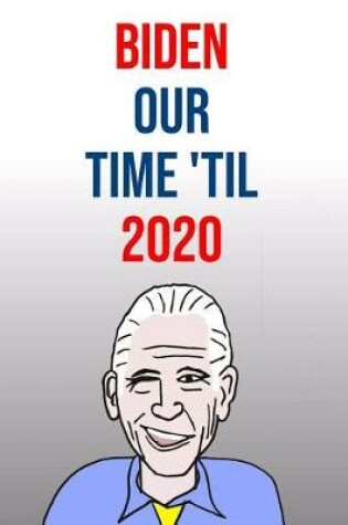 Cover of Biden Our Time 'Til 2020