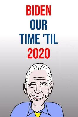 Book cover for Biden Our Time 'Til 2020