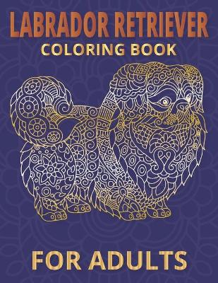 Book cover for Labrador Retriever Coloring Book for adults