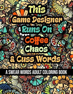 Book cover for This Game Designer Runs On Coffee, Chaos and Cuss Words