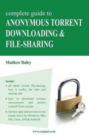 Cover of Complete Guide to Anonymous Torrent Downloading and File-Sharing