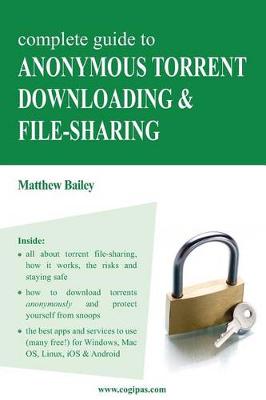 Book cover for Complete Guide to Anonymous Torrent Downloading and File-Sharing