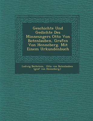 Book cover for Geschichte Und Gedichte Des Minnes Ngers Otto Von Botenlauben, Grafen Von Henneberg. Mit Einem Urkundenbuch