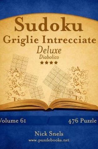 Cover of Sudoku Griglie Intrecciate Deluxe - Diabolico - Volume 61 - 476 Puzzle