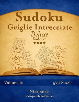 Cover of Sudoku Griglie Intrecciate Deluxe - Diabolico - Volume 61 - 476 Puzzle