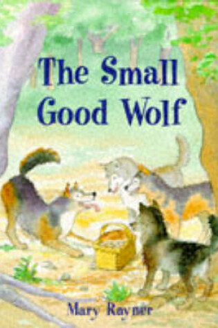 Cover of The Small Good Wolf