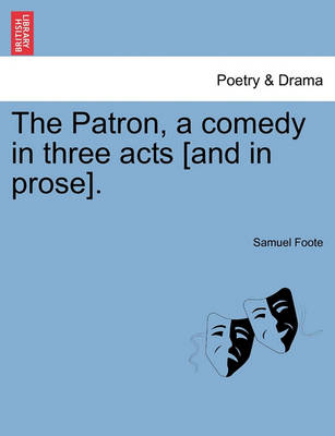 Book cover for The Patron, a Comedy in Three Acts [And in Prose].