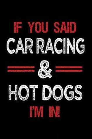 Cover of If You Said Car Racing & Hot Dogs I'm in