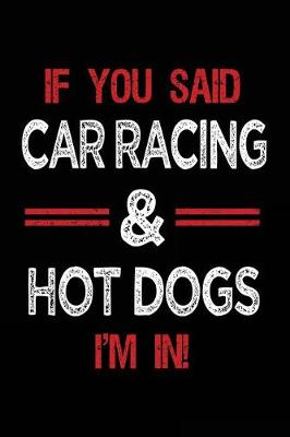 Book cover for If You Said Car Racing & Hot Dogs I'm in