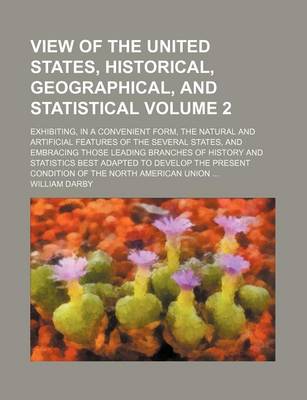 Book cover for View of the United States, Historical, Geographical, and Statistical Volume 2; Exhibiting, in a Convenient Form, the Natural and Artificial Features of the Several States, and Embracing Those Leading Branches of History and Statistics Best Adapted to Deve