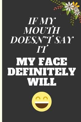 Book cover for If My Mouth Doesn't Say It My Face Definitely Will