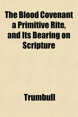 Book cover for The Blood Covenant a Primitive Rite, and Its Bearing on Scripture