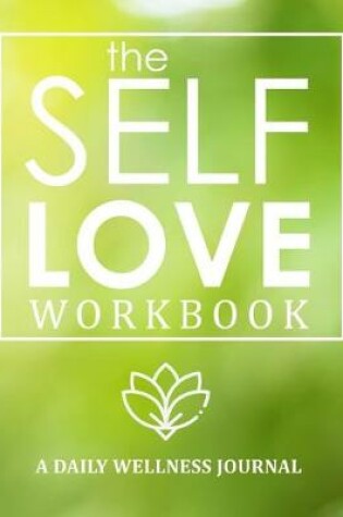Cover of The Self-Love Workbook - A Daily Wellness Journal